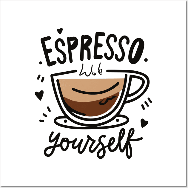 Espresso Yourself - Coffee Lover Shirt Wall Art by Indigo Lake